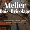 Atelier bois-bricolage Au programme : création d'objets en bois et décoration, DIY...